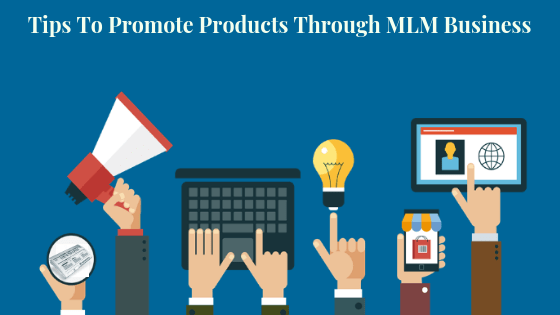 Tips to promote products through MLM business